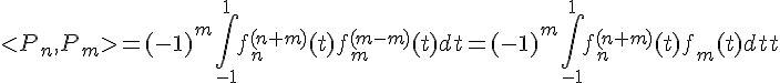 \Large{  < P_n,P_m > =(-1)^{m}\Bigint_{-1}^{1}%20f_n^{(n+m)}(t)f_m^{(m-m)}(t)%20dt=(-1)^{m}\Bigint_{-1}^{1}%20f_n^{(n+m)}(t)f_m(t)%20dt}
